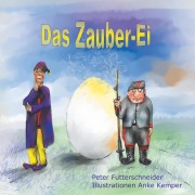 Cover-Bild zum Titel 'Das Zauber-Ei' von 'Peter Futterschneider'