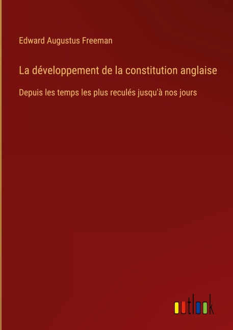 La développement de la constitution anglaise - Edward Augustus Freeman