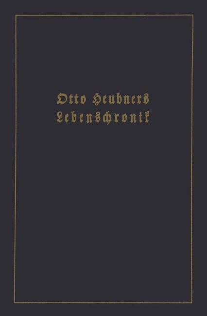 Otto Heubners Lebenschronik - Otto Heubner