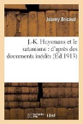 Cover-Bild zum Titel 'J.-K. Huysmans Et Le Satanisme: d'Après Des Documents Inédits' von 'Joanny Bricaud'