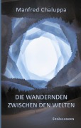 Cover-Bild zum Titel 'Die Wandernden zwischen den Welten' von 'Manfred Chaluppa'