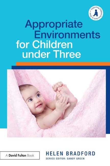 Appropriate Environments for Children under Three - Helen Bradford