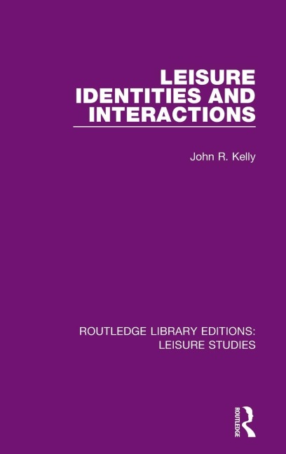 Leisure Identities and Interactions - John R. Kelly