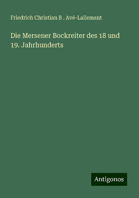Die Mersener Bockreiter des 18 und 19. Jahrhunderts - Friedrich Christian B . Avé-Lallemant