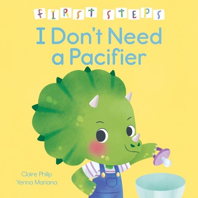 First Steps: I Don't Need a Pacifier - Claire Philip
