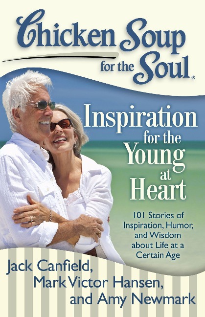 Chicken Soup for the Soul: Inspiration for the Young at Heart - Jack Canfield, Mark Victor Hansen, Amy Newmark