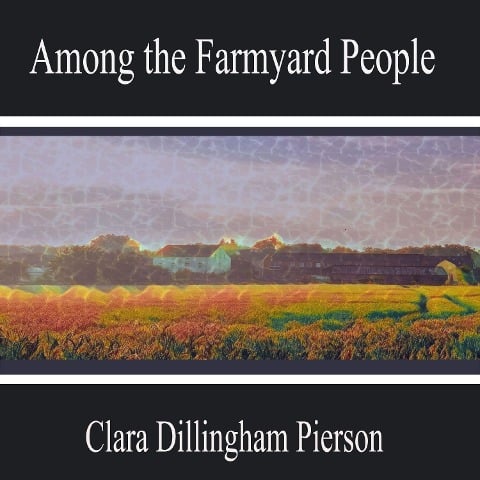 Among the Farmyard People - Clara Dillingham Pierson