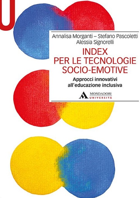 Index per le tecnologie socio-emotive. Approcci innovativi all'educazione inclusiva - Annalisa Morganti, Stefano Pascoletti, Alessia Signorelli