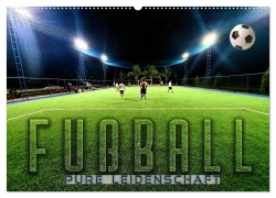 Fußball - pure Leidenschaft (Wandkalender 2025 DIN A2 quer), CALVENDO Monatskalender - Renate Utz