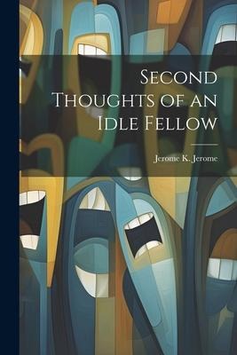 Second Thoughts of an Idle Fellow - Jerome K. Jerome