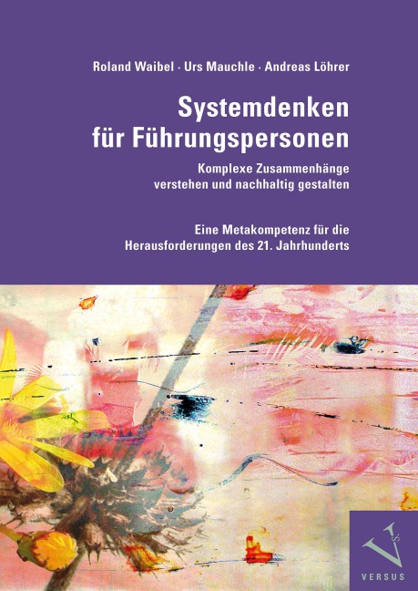 Systemdenken für Führungspersonen: Komplexe Zusammenhänge verstehen und nachhaltig gestalten - Roland Waibel, Urs Mauchle, Andreas Löhrer