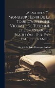 Cover-Bild zum Titel 'Mémoires De Monsieur Henri De La Tour D'auvergne, Vicomte De Turenne, Et Depuis Duc De Bouillon, ... [éd. Par Paul Le Franc]...' von 'Le Franc'