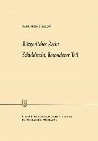 Bürgerliches Recht Schuldrecht, Besonderer Teil - Karl-Heinz Below