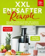Cover-Bild zum Titel 'XXL Entsafter Rezepte' von 'Sabine Zurich'