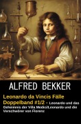Cover-Bild zum Titel 'Leonardo da Vincis Fälle Doppelband #1/2 - Leonardo und das Geheimnis der Villa Medici/Leonardo und die Verschwörer von Florenz' von 'Alfred Bekker'