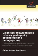Cover-Bild zum Titel 'Dzieci¿ce do¿wiadczenie zabawy pod opiek¿ psychologiczno-pedagogiczn¿' von 'Carlos Antonio Dos Santos'