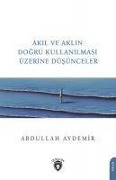 Cover-Bild zum Titel 'Akil ve Aklin Dogru Kullanilmasi Üzerine Düsünceler' von 'Abdullah Aydemir'