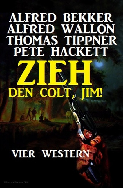 Zieh den Colt, Jim! Vier Western - Alfred Bekker, Pete Hackett