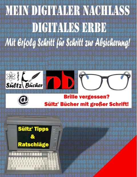 Mein Digitaler Nachlass - Digitales Erbe - Mit Erfolg Schritt für Schritt zur Absicherung! - Uwe H. Sültz, Renate Sültz