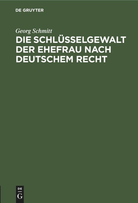 Die Schlüsselgewalt der Ehefrau nach deutschem Recht - Georg Schmitt