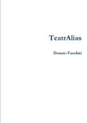 Cover-Bild zum Titel 'TeatrAlias' von 'Donato Fasolini'