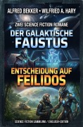 Cover-Bild zum Titel 'Zwei Science Fiction Romane: Der galaktische Faustus / Entscheidung auf Felidos' von 'Alfred Bekker, Wilfried A. Hary'