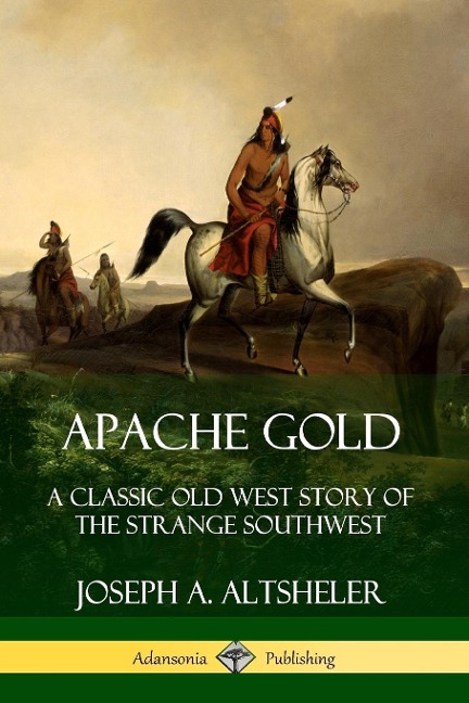 Apache Gold - Joseph A. Altsheler