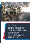 Cover-Bild zum Titel 'Der Abgrund "Die politischen Wirren in Deutschland seit 2015"' von 'Herbert Horne'