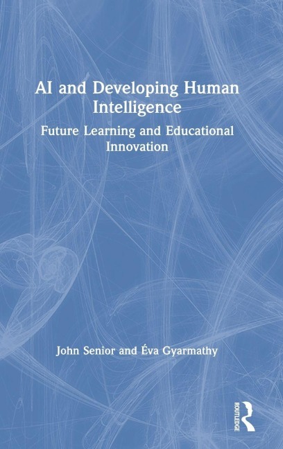 AI and Developing Human Intelligence - John Senior, Éva Gyarmathy
