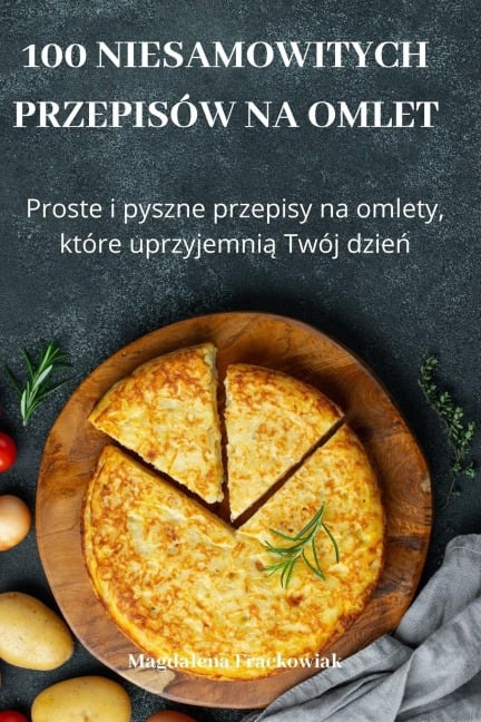 100 NIESAMOWITYCH PRZEPISÓW NA OMLET - Magdalena Frackowiak