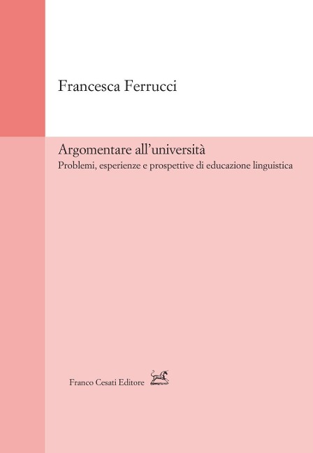 Argomentare all'università. Problemi, esperienze e prospettive di educazione linguistica - Francesca Ferrucci