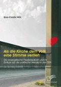 Cover-Bild zum Titel 'Als die Kirche dem Volk eine Stimme verlieh - Die evangelische Friedensarbeit und ihr Einfluss auf die politische Wende in der DDR' von 'Sina-Christin Wilk'