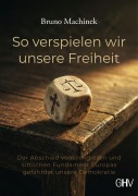 Cover-Bild zum Titel 'So verspielen wir unsere Freiheit' von 'Bruno Machinek'