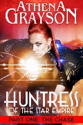 Huntress of the Star Empire Part 1 The Chase - Athena Grayson