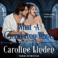 What a Gentleman Wants Lib/E - Caroline Linden