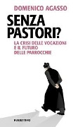 Cover-Bild zum Titel 'Senza pastori? La crisi delle vocazioni e il futuro delle parrocchie' von 'Domenico Agasso'