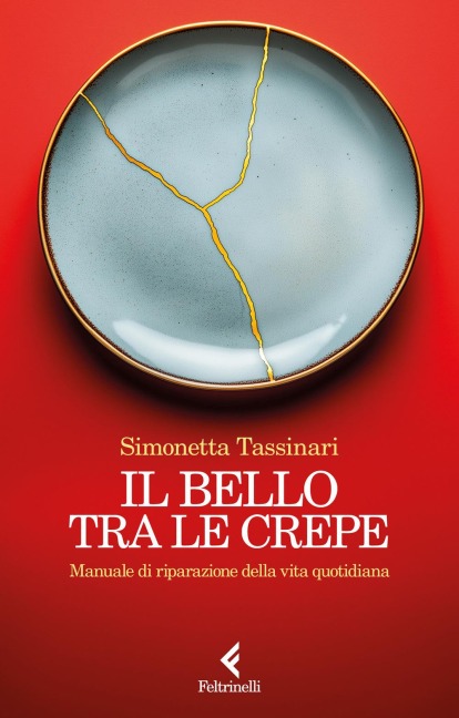 Il bello tra le crepe. Manuale di riparazione della vita quotidiana - Simonetta Tassinari