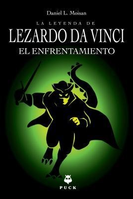 Leyenda de Lezardo Da Vinci, La. El Enfrentamiento - Daniel L Moisan