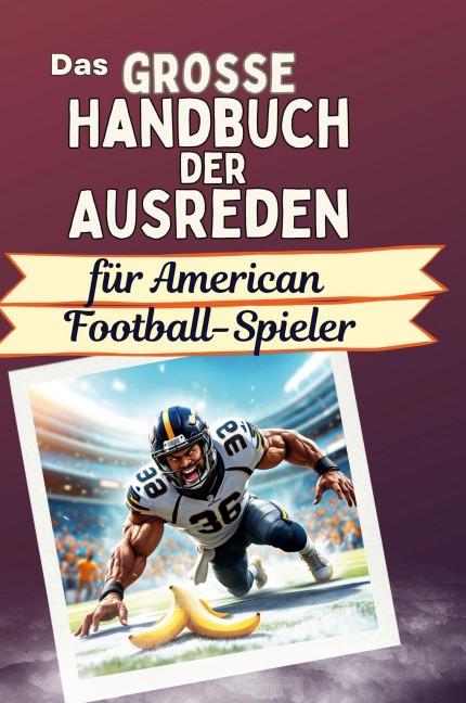 Das große Handbuch der Ausreden für American Football-Spieler - Alexander Zimmermann