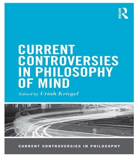 Current Controversies in Philosophy of Mind - 