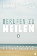 Cover-Bild zum Titel 'Berufen zu heilen, Band 1' von 'Bill Johnson, Randy Clark'