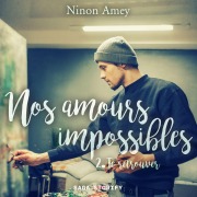 Nos amours impossibles, Tome 2 : Te retrouver - Ninon Amey