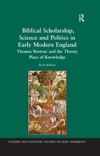 Biblical Scholarship, Science and Politics in Early Modern England - Kevin Killeen