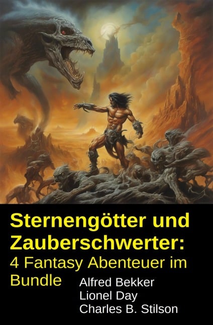 Sternengötter und Zauberschwerter: 4 Fantasy Abenteuer im Bundle - Alfred Bekker, Lionel Day, Charles B. Stilson