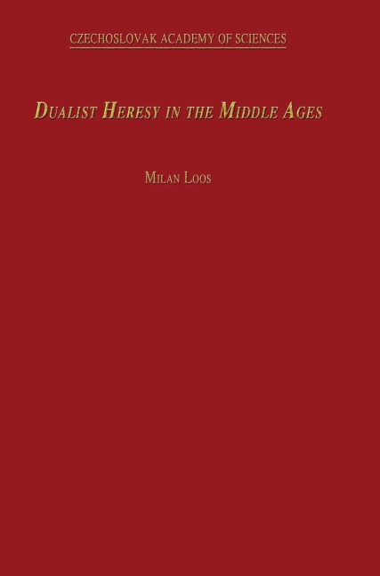 Dualist Heresy in the Middle Ages - M. Loos