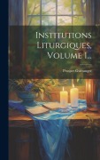 Cover-Bild zum Titel 'Institutions Liturgiques, Volume 1...' von 'Prosper Guéranger'