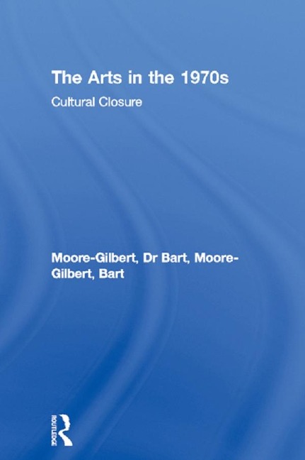 The Arts in the 1970s - Bart Moore-Gilbert