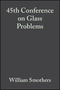 45th Conference on Glass Problems, Volume 6, Issue 3/4 - 