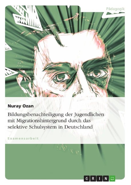 Bildungsbenachteiligung der Jugendlichen mit Migrationshintergrund durch das selektive Schulsystem in Deutschland - Nuray Ozan