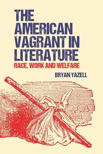 The American Vagrant in Literature - Bryan Yazell